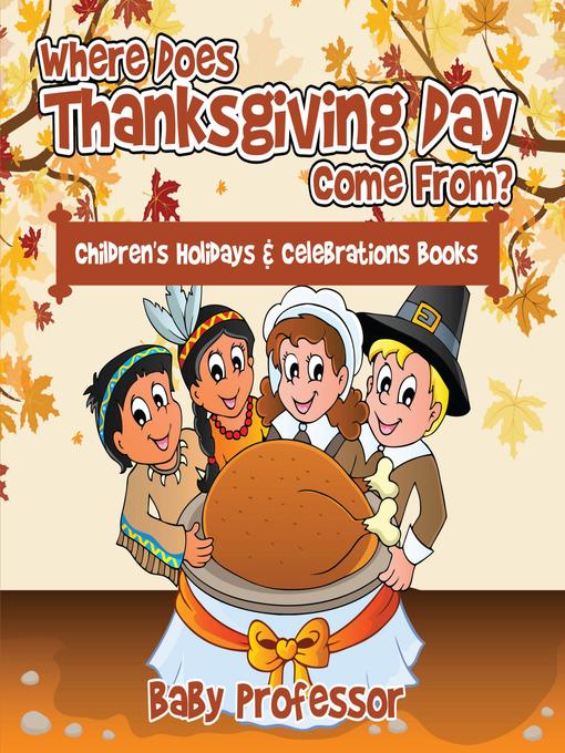 Title details for Where Does Thanksgiving Day Come From?--Children's Holidays & Celebrations Books by Baby Professor - Available